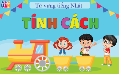 TỪ VỰNG DIỄN TẢ TÍNH CÁCH CON NGƯỜI