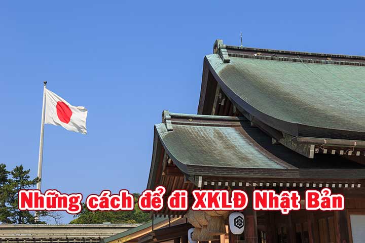 Những cách để đi XKLĐ Nhật Bản
