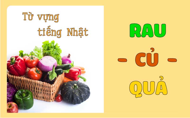 Từ vựng tiếng nhật các loại rau củ quả